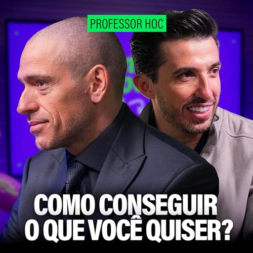 COMO CONSEGUIR O QUE VOCÊ QUISER? - Professor HOC Podcast Por capa