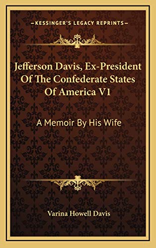 Jefferson Davis, Ex-President Of The Confederate States Of America V1: A Memoir By His Wife