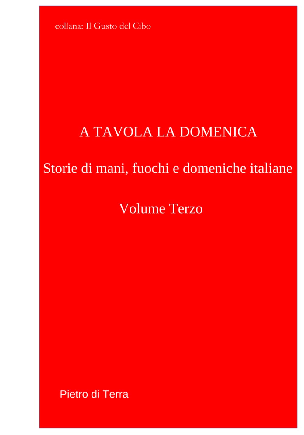 A Tavola la Domenica Vol. 3: Dal Cuore del Granito alle Sponde del Sole (Il gusto del cibo)