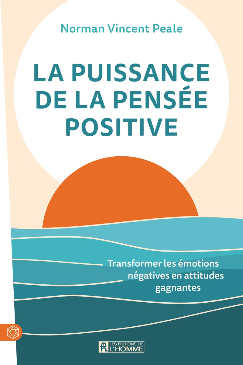 La puissance de la pensée positive: Transformer les émotions négatives en attitudes gagnantes