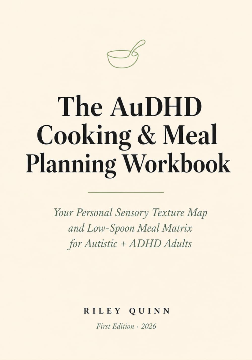 The AuDHD Cooking & Meal Planning Workbook: Your Personal Sensory Texture Map and Low-Spoon Meal Matrix for Autistic + ADHD Adults