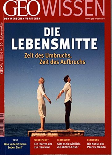 GEO Wissen 50: Die Lebensmitte: Zeit des Umbruchs, Zeit des Aufbruchs GEO Wissen 50: Die Lebensmitte: Zeit des Umbruchs, Zeit des Aufbruchs