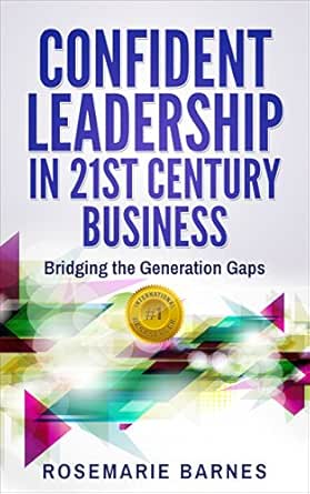 Confident Leadership in 21st Century Business: Bridging the Generation Gaps (Confidence Book 2)