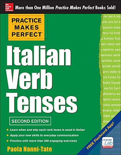 Practice Makes Perfect Italian Verb Tenses, 2nd Edition Practice Makes Perfect Italian Verb Tenses, 2nd Edition