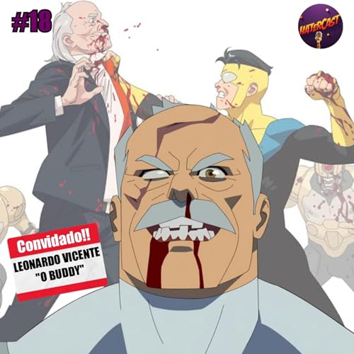 Invencível 3ª Temporada Part. Leonardo Vicente "O Buddy" - HaterCast #18