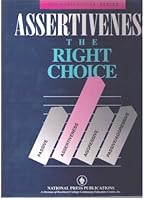 Assertiveness the Right Choice by Cal LeMon, Ph.D. (4 Audio Tapes with Workbook) (communications Series, Passive, Assertiveness,Aggressive, Passive/Aggressive) B000GZBU8K Book Cover