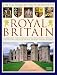 The Illustrated Encyclopedia of Royal Britain: A Magnificent Study Of Britain’s Royal Heritage With A Directory Of Royalty And Over 120 Of The Most Important Historic Buildings