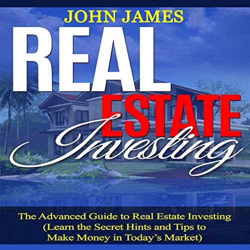 Real Estate Investing The Advanced Guide to Real Estate Investing