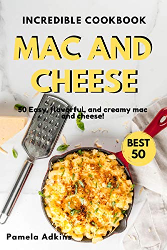 Mac and Cheese Cookbook: 50 Easy, flavorful, and creamy mac and cheese (Incredible Cookbook Book 16) Livre eBook France