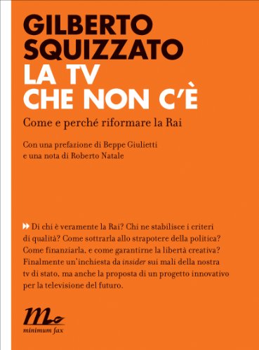 La tv che non c'è. Come e perché riformare la Rai (Indi Vol. 21) La tv che non c'è. Come e perché riformare la Rai (Indi Vol. 21)