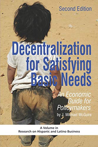 Decentralization for Satisfying Basic Needs: An Economic Guide for Policymakers (Research of Hispanic and Latino Business) Paperback – Illustrated, 3 February 2010