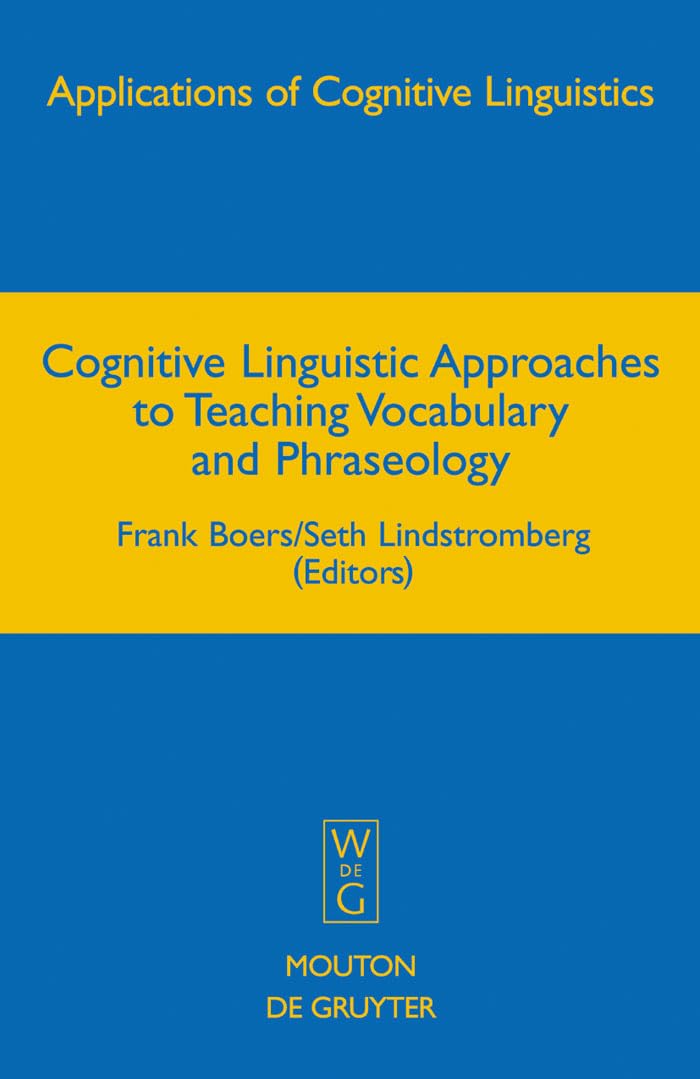 Cognitive Linguistic Approaches to Teaching Vocabulary and Phraseology: 6 (Applications of Cognitive Linguistics [ACL], 6)