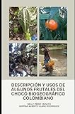 DESCRIPCIÓN Y USOS DE ALGUNOS FRUTALES DEL CHOCÓ BIOGEOGRÁFICO COLOMBIANO (Spanish Edition)