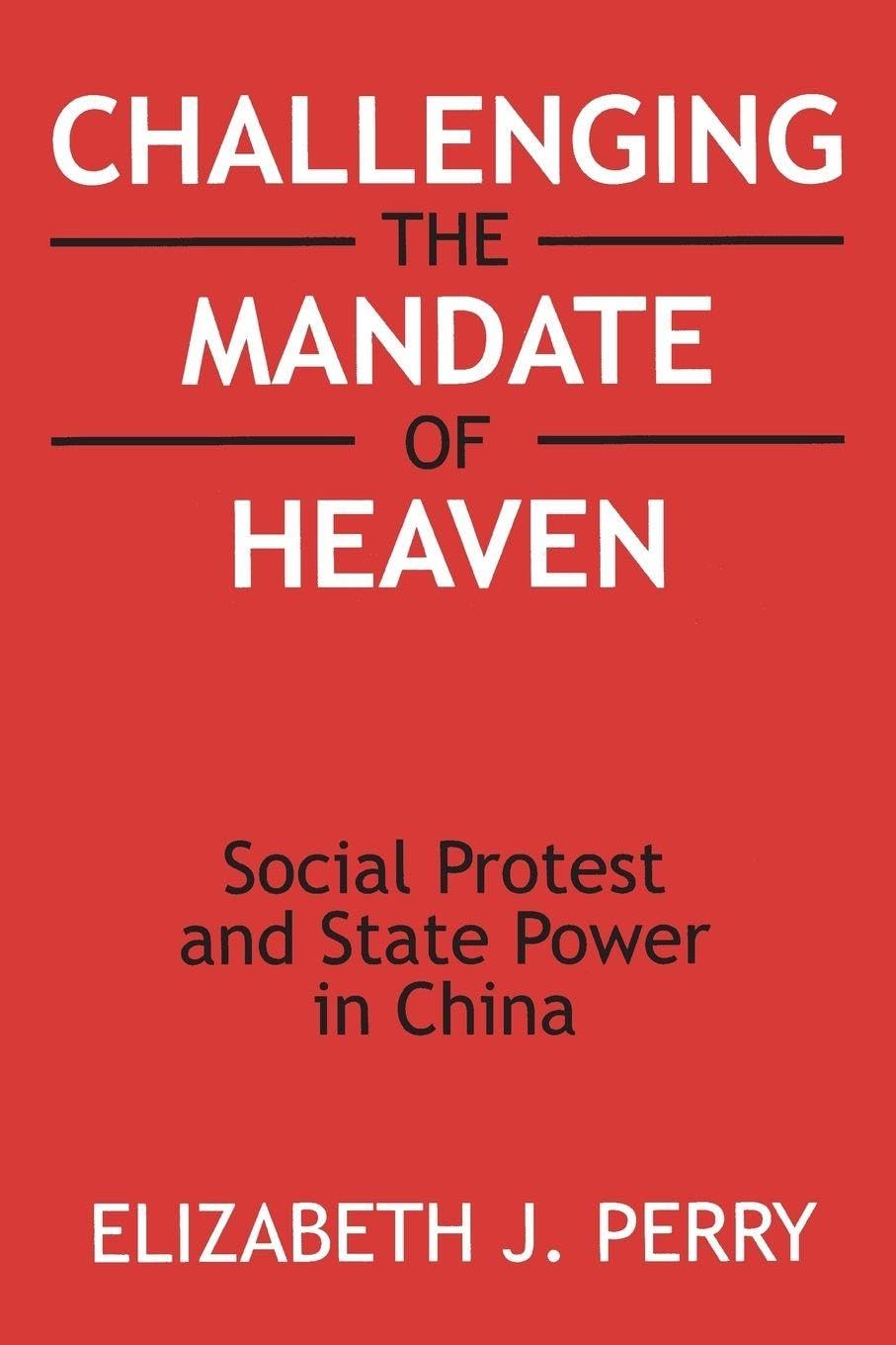 Challenging the Mandate of Heaven: Social Protest and State Power in China (Asia & the Pacific (Paperback))