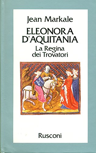 Eleonora D'Aquitania - La regina dei Trovator