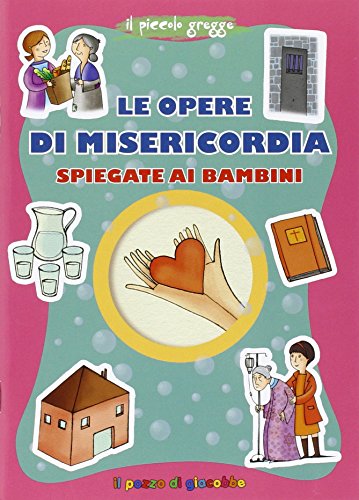 Le opere di misericordia spiegate ai bambini Le opere di misericordia spiegate ai bambini