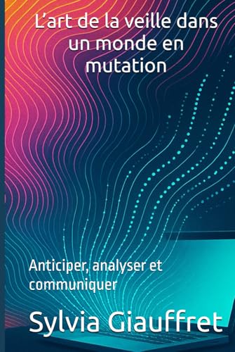 livre L’art de la veille dans un monde en mutation: : Anticiper, analyser et communiquer