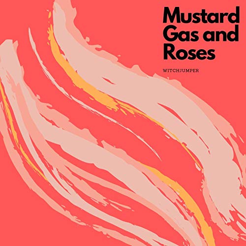 Mustard Gas and Roses [Explicit] Witchjumper Digital Music