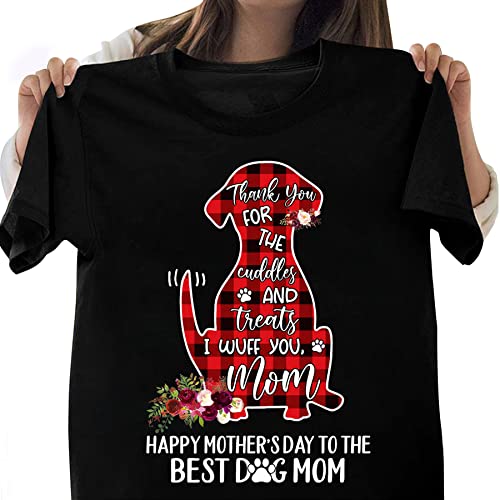 Happy Mother's Day To The Best Dog Mom Shirt, Dog Mom Shape Shirt, Valetine's Day, Thank You For The Cuddles And Treats I Wuff You Mom Shirt [Unisex T-Shirt] (Dog Mom) #TOP5