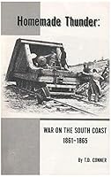Homemade Thunder: War on the South Coast 1861-1865 0976115530 Book Cover