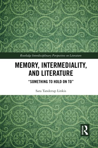 Memory, Intermediality, and Literature (Routledge Interdisciplinary Perspectives on Literature)