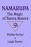 Namarupa: The Magic of Tantra Mantra (The Sadhaka's Guide)