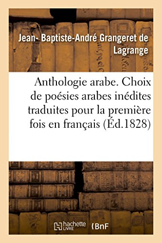 Anthologie arabe ou Choix de poésies arabes inédites: traduites pour la première fois en français et accompagnées d'observations critiques et littéraires (French Edition)