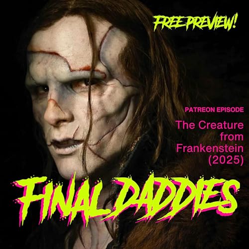 FINAL DADDIES: The Creature from Frankenstein (2025)