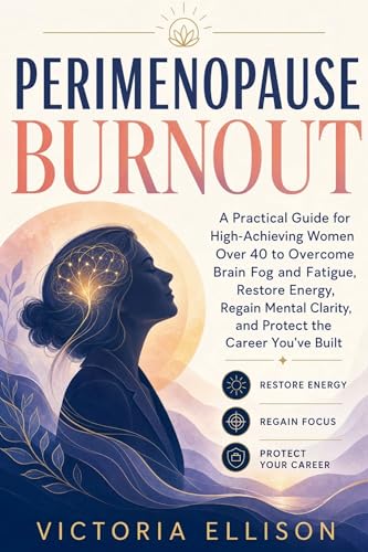 Perimenopause Burnout: A Practical Guide for High-Achieving Women...