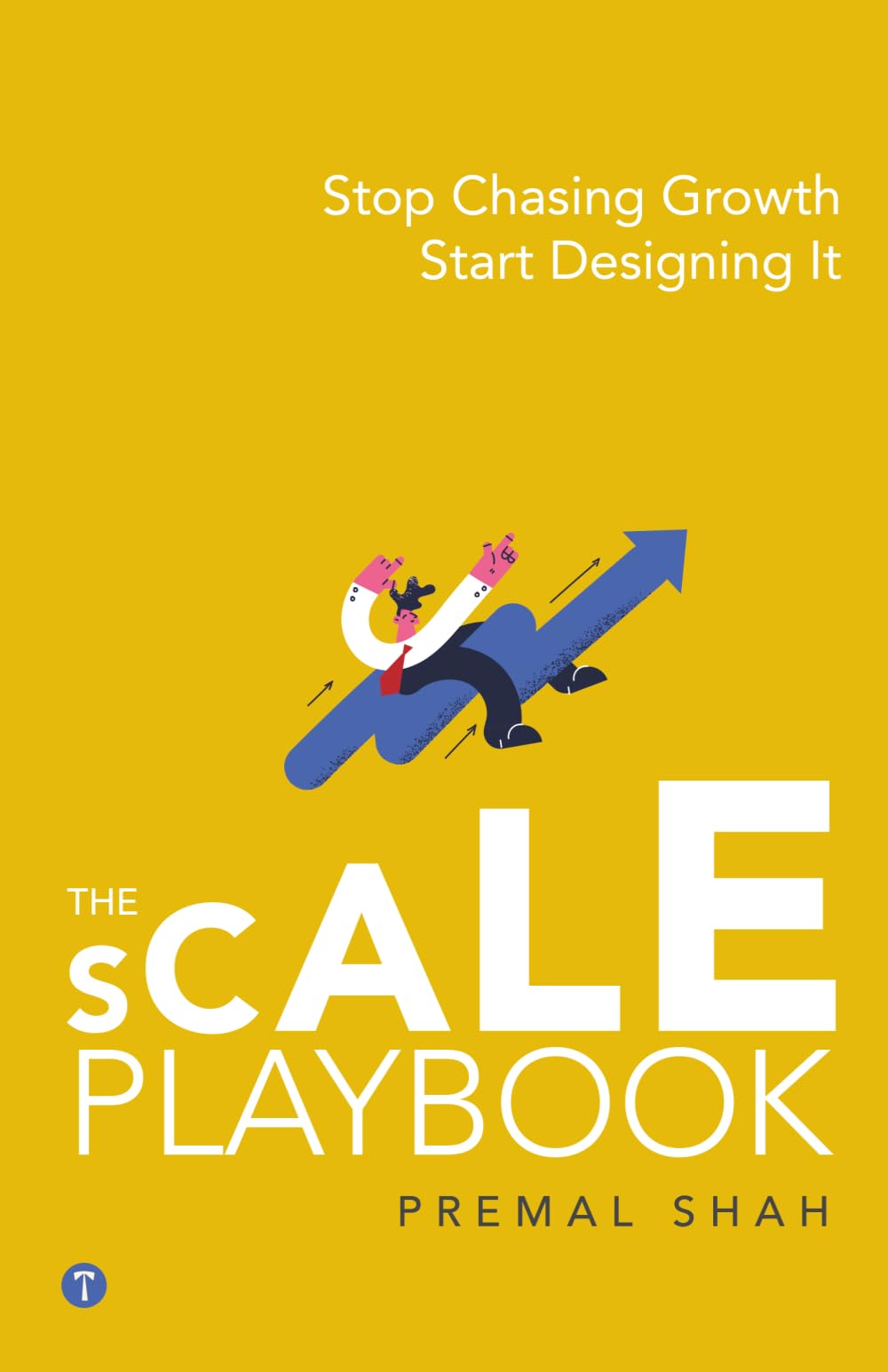 The SCALE Playbook: Stop Chasing Growth. Start Designing It.