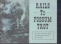 Rails to the Possum Trot: The Story of Arkansas' Unique all-steam Reader Railroad B0006X81G6 Book Cover