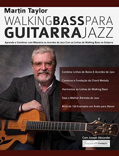 Linhas de Walking Bass Para Guitarra Jazz - Martin Taylor : Aprenda a Combinar com Maestria os Acordes de Jazz Com as Linhas de Walking Bass na Guitarra (Martin Taylor Guitarra Jazz Livro 2) - Taylor, Martin