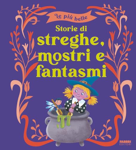 Le più belle storie di streghe, mostri e fantasmi. Ediz. a color