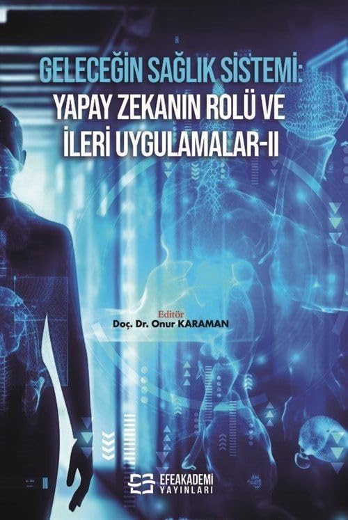 Geleceğin Sağlık Sistemi: Yapay Zekanın Rolü ve İleri Uygulamalar II