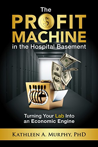 The Profit Machine in the Hospital Basement: Turning Your Lab Into an Economic Engine (English Edition)