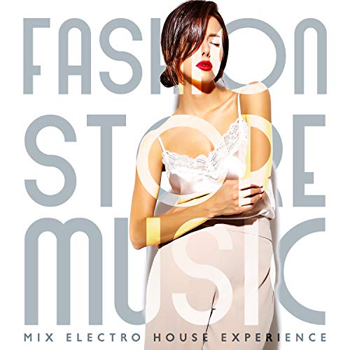 Play Fashion Store Music Mix Electro House Experience by VARIOUS ARTISTS on Amazon Music