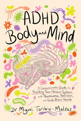 ADHD Body and Mind: A Compassionate Guide to Rewilding Your Nervous System with Neuroscience, Nutrition, and Gut-Brain Health