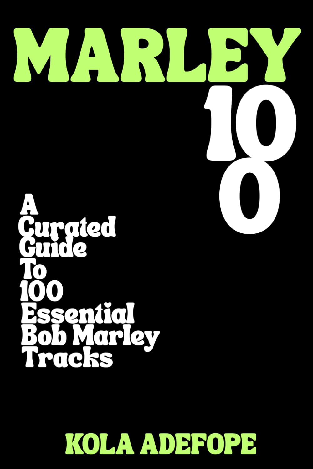 MARLEY 100: A Curated Guide To 100 Essential Bob Marley Tracks (Rhythm 100 Listening Guides)