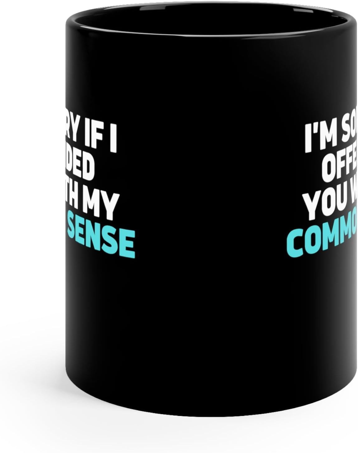 Coffee Mug 11oz Ceramic Funny Saying I'm Sorry if I Offended You With my Common Sense Sarcastic Statement Sarcasm Lover Humorous Mug Office Humor Sassy Coffee Gift Hilarious Present - Image 2