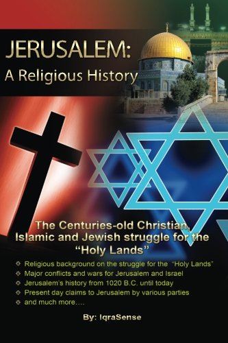 Jerusalem: A Religious History: The Christian, Islamic, and Jewish struggle for the "Holy Lands"