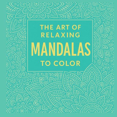 THE ART OF RELAXING: MANDALAS TO COLOR