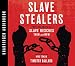 Slave Stealers: True Accounts of Slave Rescues; Then and Now