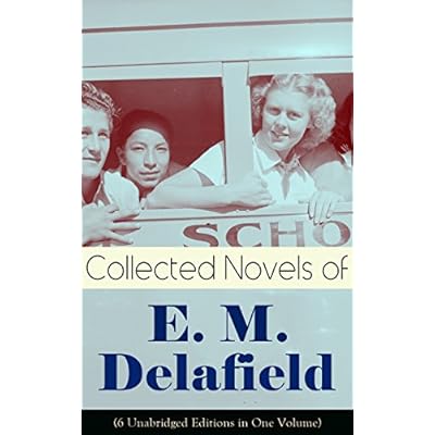 Collected Novels of E. M. Delafield (6 Unabridged Editions in One Volume)