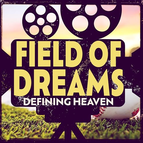 Field of Dreams: Defining Heaven