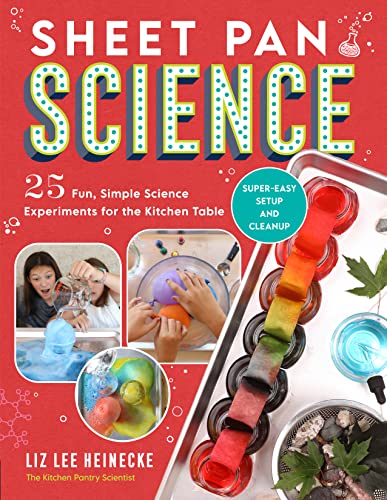 Sheet Pan Science: 25 Fun, Simple Science Experiments For The Kitchen Table; Super-Easy Setup And Cleanup (Kitchen Pantry Scientist)