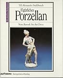  Figürliches Porzellan. Vom Barock bis Art Deco