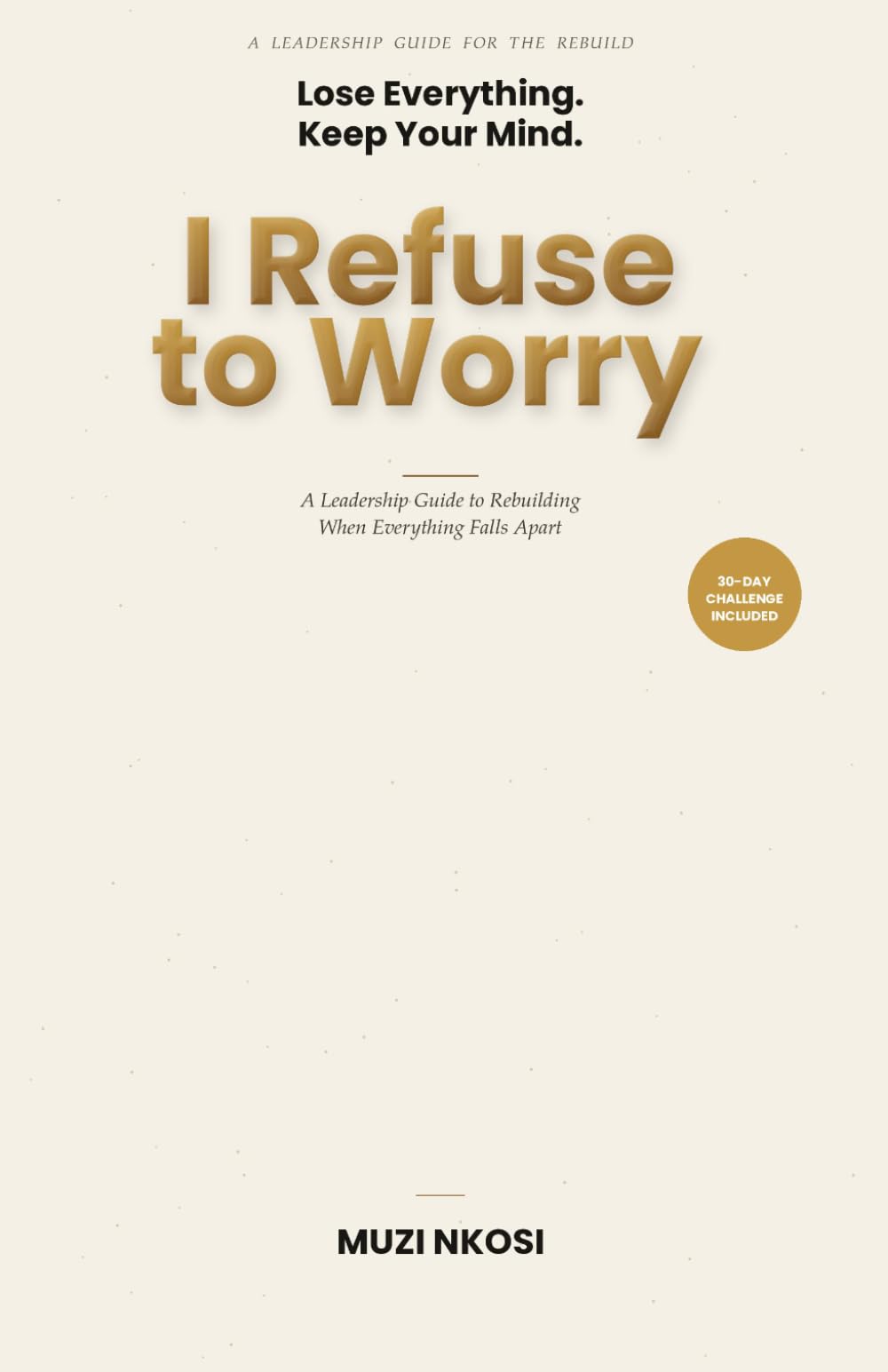I Refuse to Worry: A Leadership Guide to Rebuilding When Everything Falls Apart