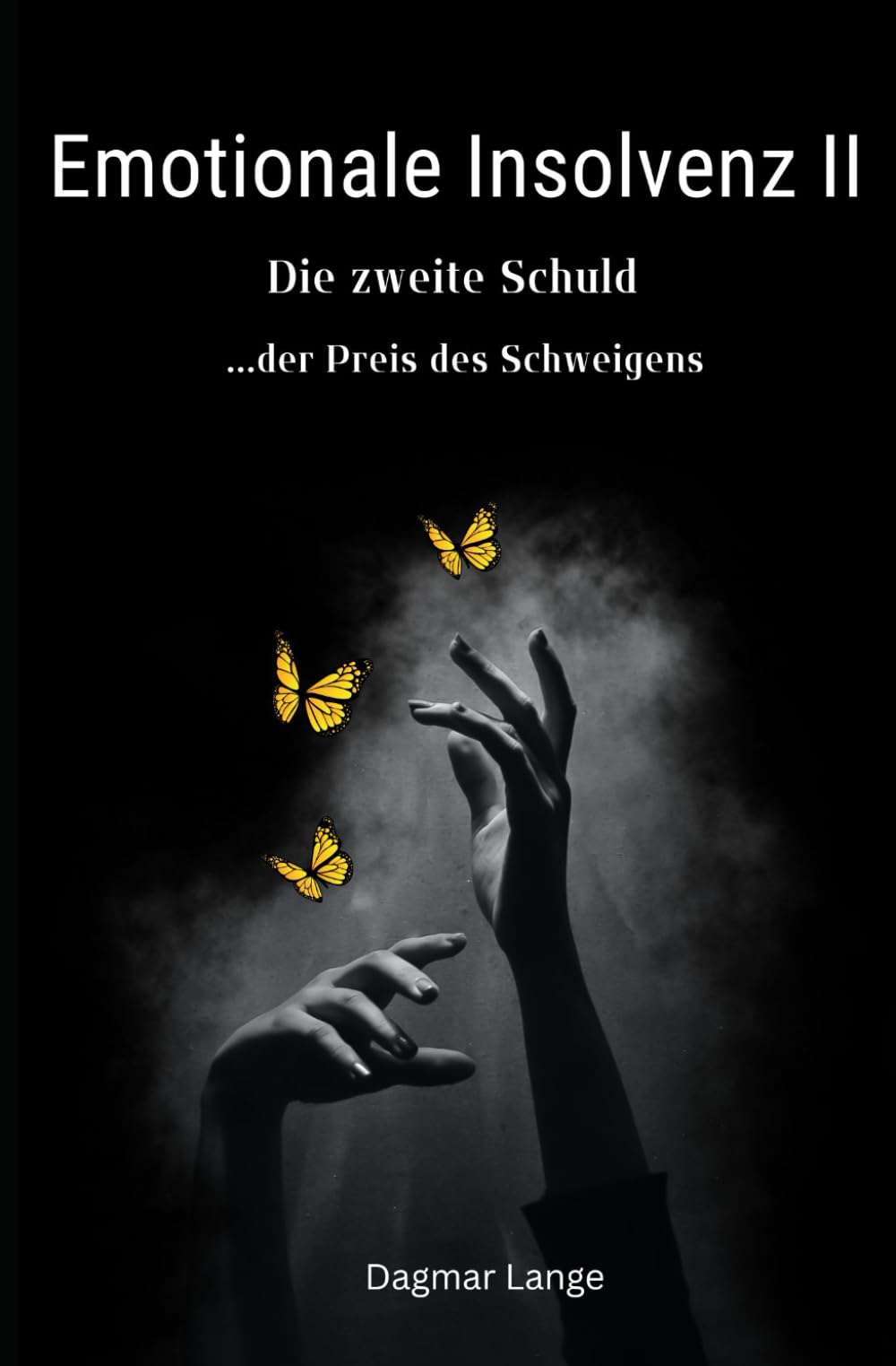 Emotionale Insolvenz Band 2: Die zweite Schuld...der Preis des Schweigens (Deine Seele hat Dir was zu sagen)
