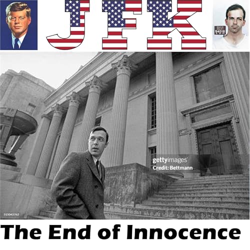 Episode 47 - The End of Innocence - The JFK Assassination - The Jim Garrison Investigation - Pt. 4 Podcast By  cover art