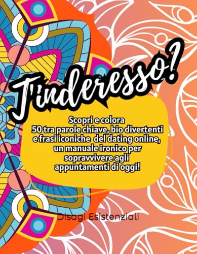 T'Inderesso?: Scopri e colora 50 tra parole chiave, bio divertenti e frasi iconiche del dating online, un manuale ironico per sopravvivere agli appuntamenti di oggi!
